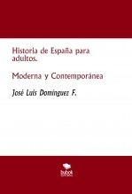 Historia de España para adultos. Moderna y Contemporánea