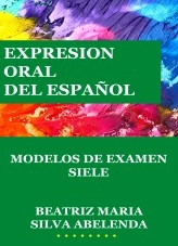 Libro Expresión oral del español Modelos de examen SIELE, autor Beatriz Maria Silva Abelenda