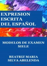 Libro Expresión escrita del español Modelos de examen SIELE, autor Beatriz Maria Silva Abelenda