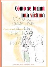 Libro Cómo se forma una víctima (Crecí con una psicópata), autor Carmen Cristina Sobalvarro Guzmán