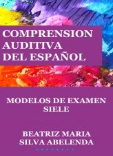 Libro Comprensión auditiva del español Modelos de examen SIELE, autor Beatriz Maria Silva Abelenda