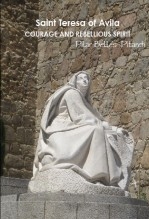 "Saint Teresa of Avila. Courage and Rebellious Spirit