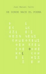 Libro De donde nace el poema, autor Juan Manuel Calvo Álvarez
