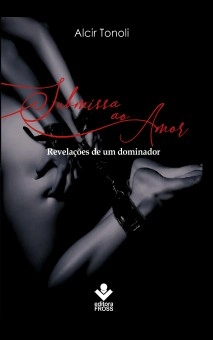 Submissa ao Amor. revelações de um dominador. BDSM como ele é.
