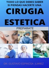 Libro TODO LO QUE DEBES SABER SI PIENSAS HACERTE UNA CIRUGIA ESTETICA, autor gustavo23