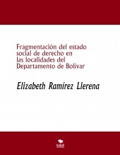 Libro Fragmentación del estado social de derecho en las localidades del Departamento de Bolívar, autor elizabethramirez2019