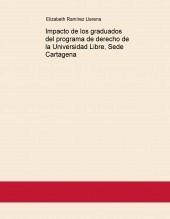 Libro Impacto de los graduados del programa de derecho de la Universidad Libre, Sede Cartagena, autor elizabethramirez2019