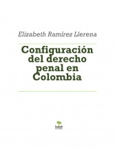 Libro Configuración del derecho penal en Colombia, autor elizabethramirez2019