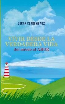 Vivir desde la Verdadera VIDA …del miedo al AMOR…