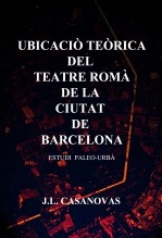 Libro Ubicació teòrica del teatre romà de la ciutat de Barcelona, autor Jose Luis Casanovas Olmos