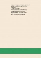 Libro LA ACTIVIDAD PROLIFERATIVA TUMORAL COMO PREDICTOR DE RESPUESTA EN MIELOMA MÚLTIPLE EN RECAÍDA, autor pablomanresa22