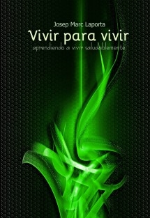 Vivir para vivir - Aprendiendo a vivir sabiamente