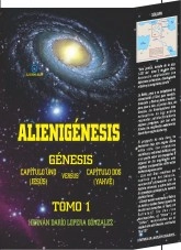 Libro Alienigénesis: Génesis, capítulo 1 (Jesús) versus capítulo 2 (Yahvé) Tomo 1, autor Hernán Darío Lopera González
