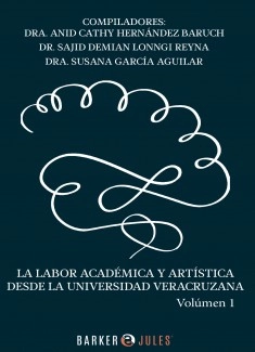 LA LABOR ACADÉMICA Y ARTÍSTICA DESDE LA UNIVERSIDAD VERACRUZANA VOLUMEN 1