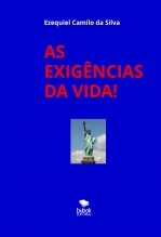 Libro AS EXIGÊNCIAS DA VIDA!, autor EZEQUIEL CAMILO DA SILVA zequi