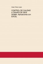 CONTROL DE CALIDAD A TRAVÉS DE SEIS SIGMA. Aplicaciones con EXCEL