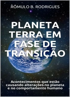 PLANETA TERRA EM FASE DE TRANSIÇÃO: Acontecimentos que estão causando mudanças no planeta e no comportamento humano