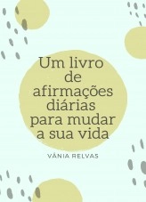 Libro Um livro de afirmações diárias para mudar a sua vida, autor Vânia Relvas