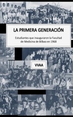 La primera generación. Estudiantes que inauguraron la Facultad de Medicina de Bilbao en 1968