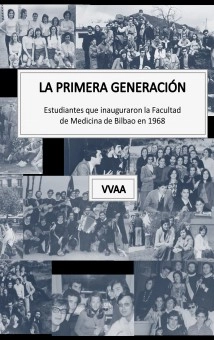 La primera generación. Estudiantes que inauguraron la Facultad de Medicina de Bilbao en 1968