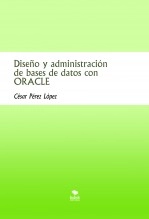 Libro Diseño y administración de bases de datos con ORACLE, autor CESAR PEREZ LOPEZ