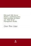 Microsoft SQL Server  Diseño y Administración básica de Bases de Datos con  SQL Server Management Studio