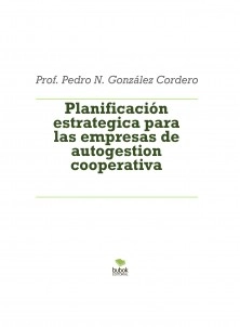 Planificación estrategica para las empresas de autogestion cooperativa
