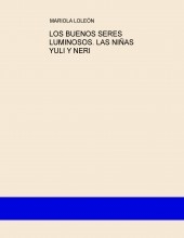Libro LOS BUENOS SERES LUMINOSOS. LAS NIÑAS YULI Y NERI, autor Maria Dolores López León