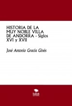 Libro HISTORIA DE LA MUY NOBLE VILLA DE ANDORRA - Siglos XVI y XVII, autor José Antonio Gracia Ginés