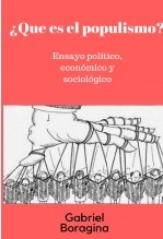 Libro ¿Que es el populismo?. Ensayo político, económico y sociológico., autor Gabriel Boragina