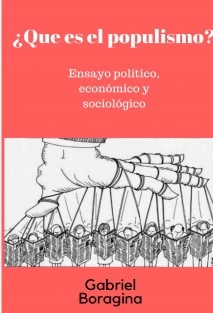 ¿Que es el populismo?. Ensayo político, económico y sociológico.