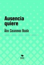 Libro Ausencia quiere, autor Àlex Casanovas Boada