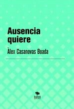 Libro Ausencia quiere, autor Àlex Casanovas Boada