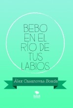 Libro BEBO EN EL RÍO DE TUS LABIOS, autor Àlex Casanovas Boada