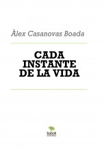 Libro CADA INSTANTE DE LA VIDA, autor Àlex Casanovas Boada
