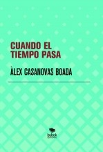 Libro CUANDO EL TIEMPO PASA Y PASA, autor Àlex Casanovas Boada