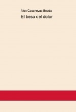 Libro El beso del dolor, autor Àlex Casanovas Boada