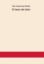 Libro El beso del dolor, autor Àlex Casanovas Boada