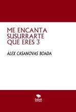Libro ME ENCANTA SUSURRARTE QUE ERES 3, autor Àlex Casanovas Boada