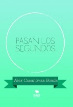 Libro Pasan los segundos, autor Àlex Casanovas Boada