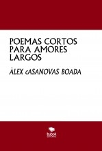 Libro POEMAS CORTOS PARA AMORES LARGOS, autor Àlex Casanovas Boada