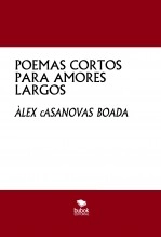 Libro POEMAS CORTOS PARA AMORES LARGOS, autor Àlex Casanovas Boada