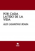 Libro POR CADA LATIDO DE LA VIDA, autor Àlex Casanovas Boada