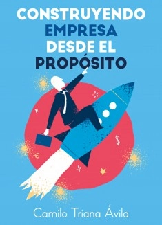 CONSTRUYENDO EMPRESA DESDE EL PROPÓSITO