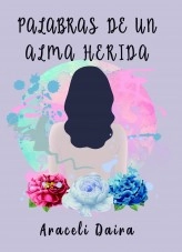 Libro Palabras de un Alma Herida, autor Araceli Daira Frutos