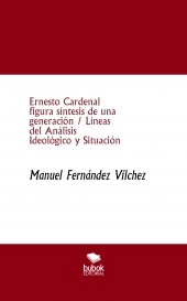 Ernesto Cardenal figura síntesis de una generación / Líneas del Análisis Ideológico y Situación