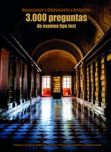 Oposiciones a Bibliotecario y Archivista: 3.000 preguntas de examen tipo test: Archivero y Técnico de Bibliotecas y Archivos. Preguntas de Archivística y Biblioteconomía