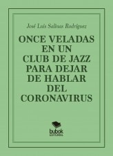 Libro ONCE VELADAS EN UN CLUB DE JAZZ PARA DEJAR DE HABLAR DEL CORONAVIRUS, autor José Luis Salinas Rodríguez