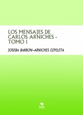 Libro LOS MENSAJES DE CARLOS ARNICHES - TOMO I, autor JOSEBA BARRON ARNICHES