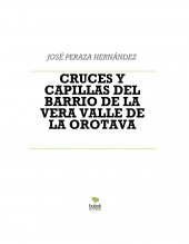 Libro CRUCES Y CAPILLAS DEL BARRIO DE LA VERA VALLE DE LA OROTAVA, autor JOSÉ PERAZA HERNÁNDEZ